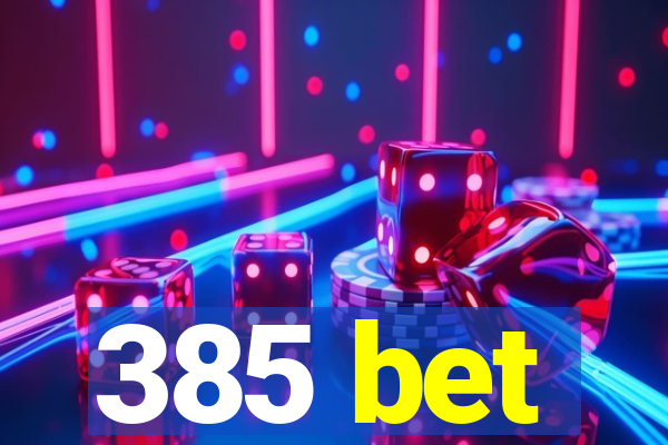 385 bet